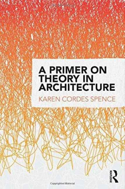 Book cover of: Primer on Theory in Architecture. By: Karen Cordes Spence