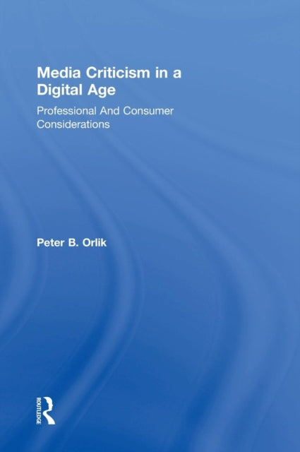 Book cover of: Media Criticism in a Digital Age. By: Peter B. Orlik