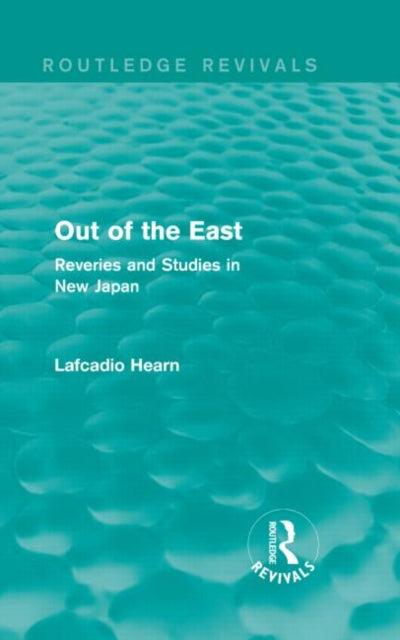 Book cover of: Out of the East (Routledge Revivals). By: Lafcadio Hearn
