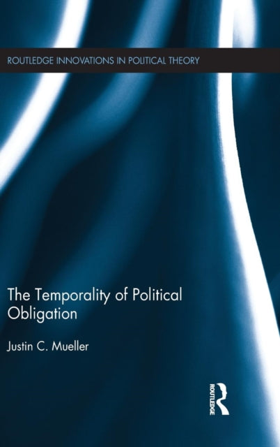 Book cover of: Temporality of Political Obligation. By: Justin Chandler Mueller