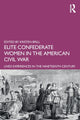 Book cover of: Elite Confederate Women in the American Civil War. By: Kristen Brill