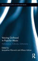 Book cover of: Voicing Girlhood in Popular Music. By: Jacqueline Warwick