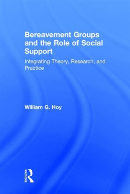 Book cover of: Bereavement Groups and the Role of Social Support. By: William G. Hoy
