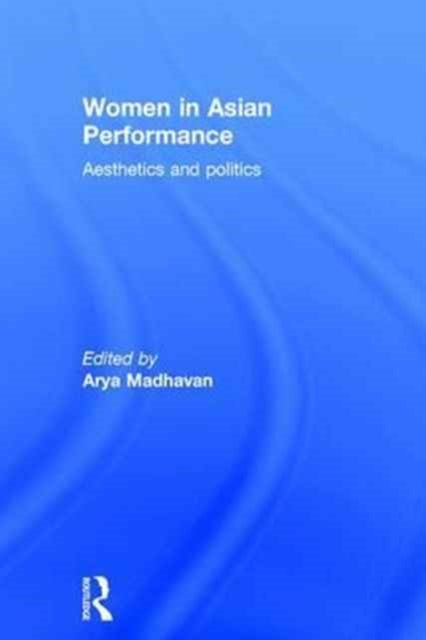 Book cover of: Women in Asian Performance. By: Arya Madhavan
