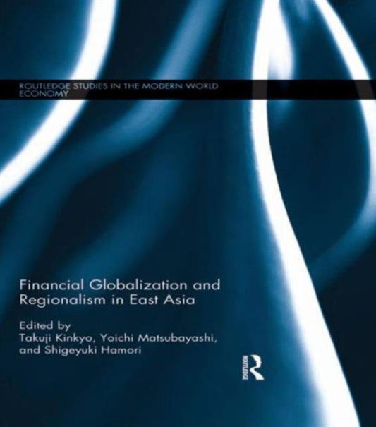 Book cover of: Financial Globalization and Regionalism in East Asia. By: Takuji Kinkyo