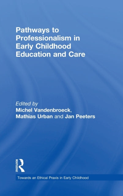 Book cover of: Pathways to Professionalism in Early Childhood Education and Care. By: Michel Vandenbroeck