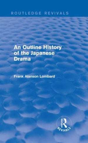 Outline History of the Japanese Drama (Routledge Revivals)