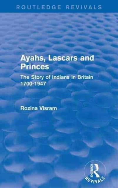 Book cover of: Ayahs, Lascars and Princes. By: Rozina Visram