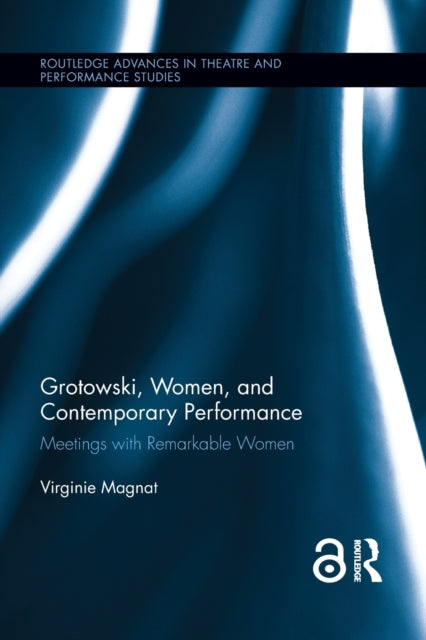Book cover of: Grotowski, Women, and Contemporary Performance. By: Virginie Magnat