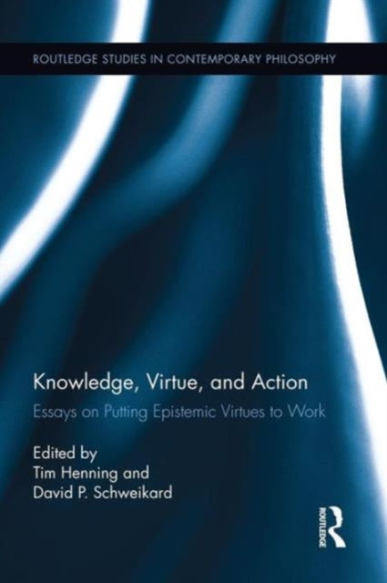 Book cover of: Knowledge, Virtue, and Action. By: Tim Henning
