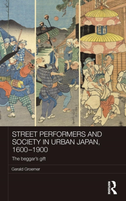 Book cover of: Street Performers and Society in Urban Japan, 1600-1900. By: Gerald Groemer