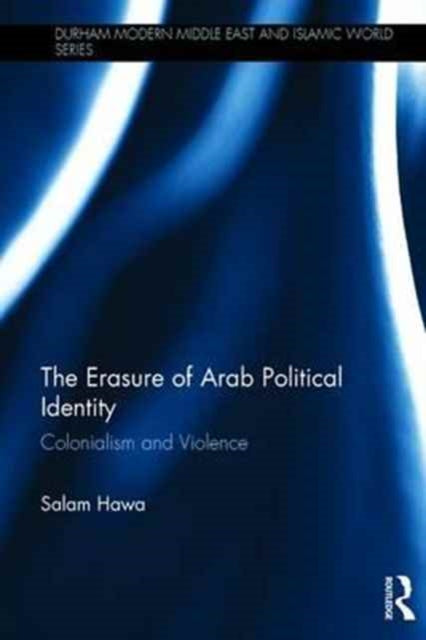 Book cover of: Erasure of Arab Political Identity. By: Salam Hawa