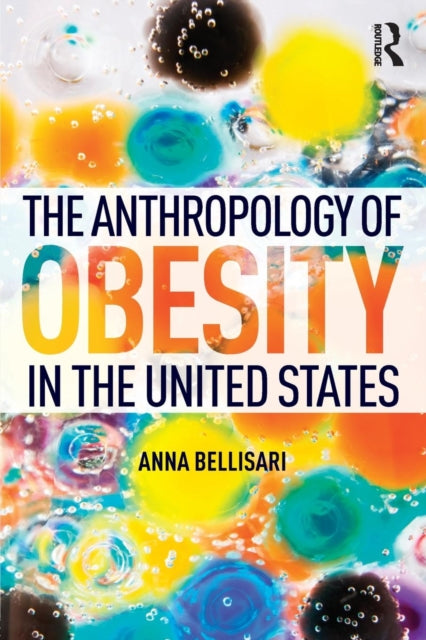 Book cover of: Anthropology of Obesity in the United States. By: Anna Bellisari