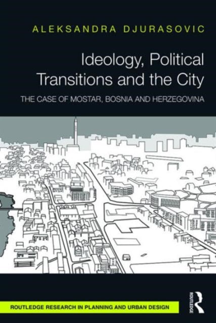Book cover of: Ideology, Political Transitions and the City. By: Aleksandra Djurasovic