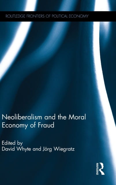 Book cover of: Neoliberalism and the Moral Economy of Fraud. By: Whyte, David