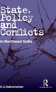 Book cover of: State, Policy and Conflicts in Northeast India. By: K. S. Subramanian