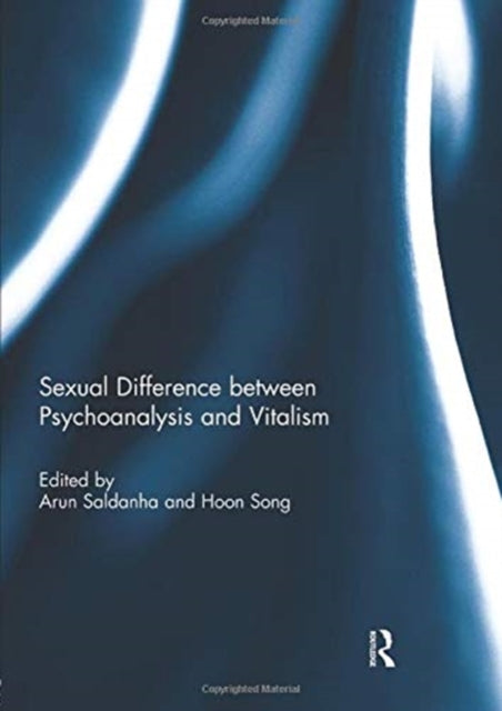 Book cover of: Sexual Difference Between Psychoanalysis and Vitalism. By: Arun Saldanha