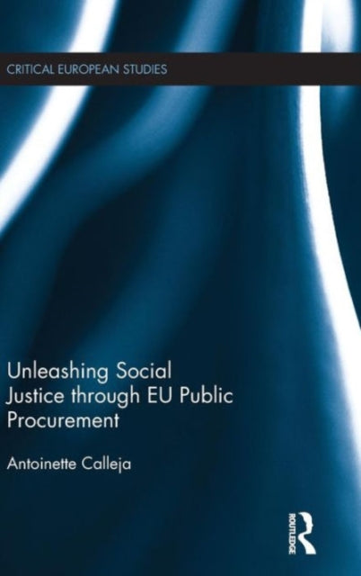 Book cover of: Unleashing Social Justice through EU Public Procurement. By: Antoinette Calleja
