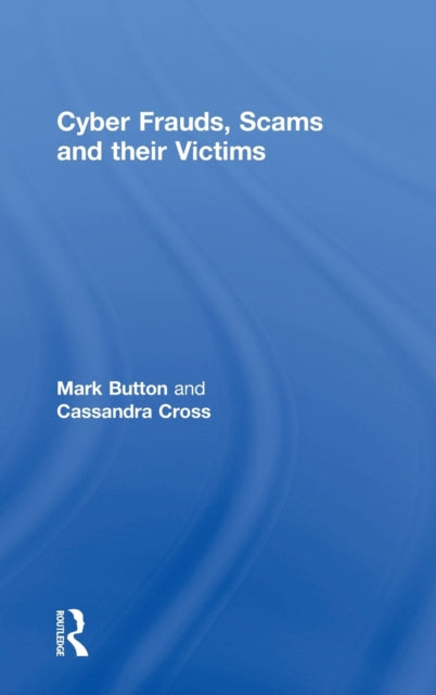 Book cover of: Cyber Frauds, Scams and their Victims. By: Mark Button
