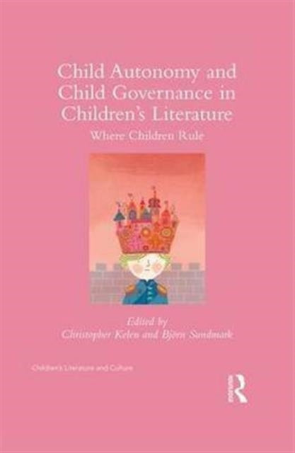 Book cover of: Child Autonomy and Child Governance in Children's Literature. By: Christopher Kelen