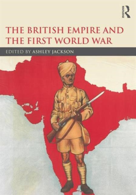 Book cover of: British Empire and the First World War. By: Ashley Jackson
