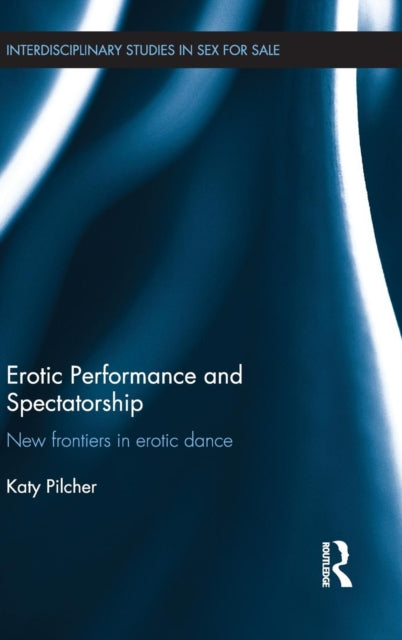 Book cover of: Erotic Performance and Spectatorship. By: Katy Pilcher