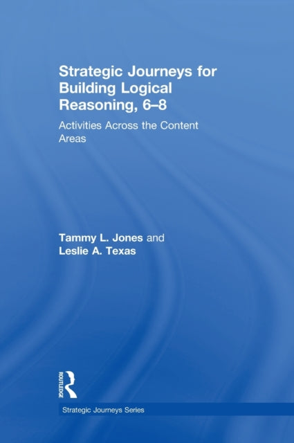 Book cover of: Strategic Journeys for Building Logical Reasoning, 6-8. By: Tammy Jones