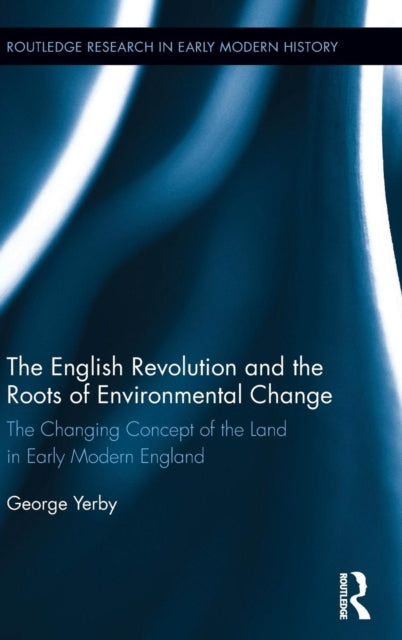 Book cover of: English Revolution and the Roots of Environmental Change. By: George Yerby