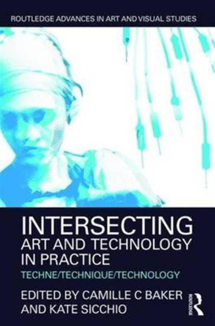 Book cover of: Intersecting Art and Technology in Practice. By: Camille C. Baker