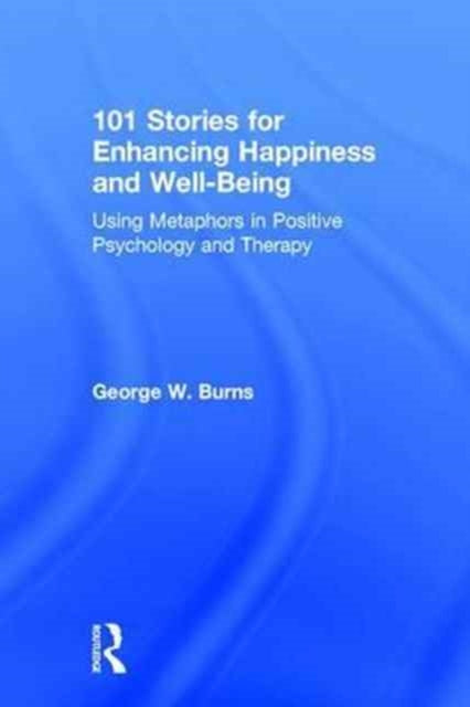 Book cover of: 101 Stories for Enhancing Happiness and Well-Being. By: George W. Burns