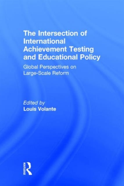 Book cover of: Intersection of International Achievement Testing and Educational Policy. By: Louis Volante