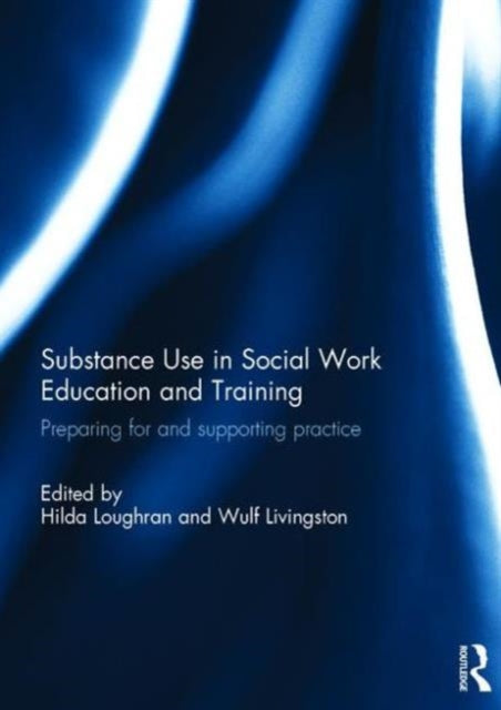 Book cover of: Substance Use in Social Work Education and Training. By: Hilda Loughran