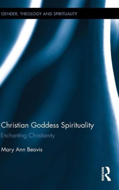 Book cover of: Christian Goddess Spirituality. By: Mary Ann Beavis