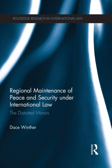 Book cover of: Regional Maintenance of Peace and Security under International Law. By: Dace Winther