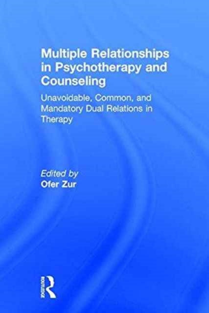 Book cover of: Multiple Relationships in Psychotherapy and Counseling. By: Ofer Zur