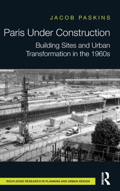 Book cover of: Paris Under Construction. By: Jacob Paskins