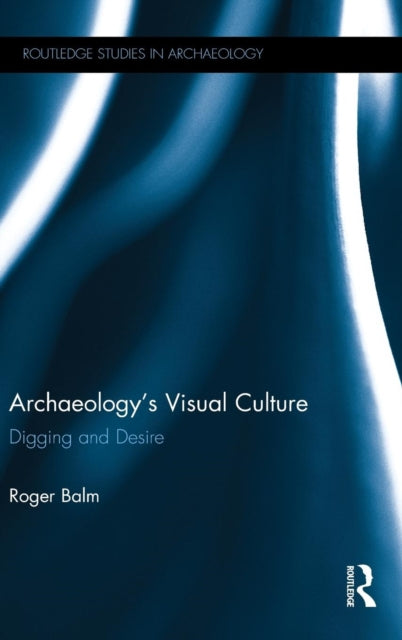 Book cover of: Archaeology's Visual Culture. By: Roger Balm