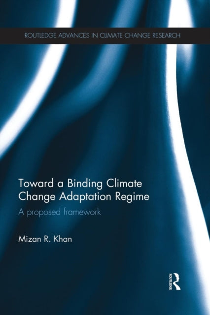 Book cover of: Toward a Binding Climate Change Adaptation Regime. By: Mizan R. Khan