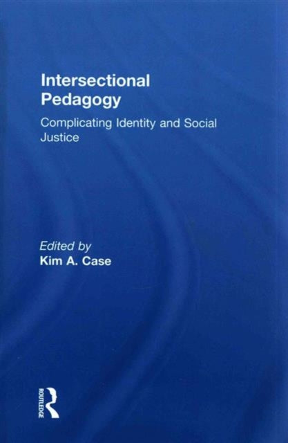 Book cover of: Intersectional Pedagogy. By: Kim A. Case