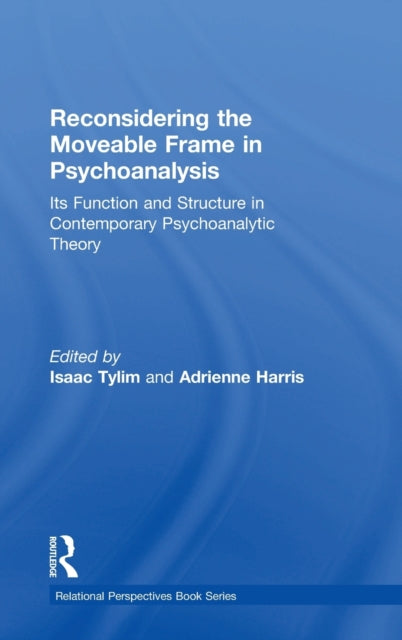 Book cover of: Reconsidering the Moveable Frame in Psychoanalysis. By: Isaac Tylim