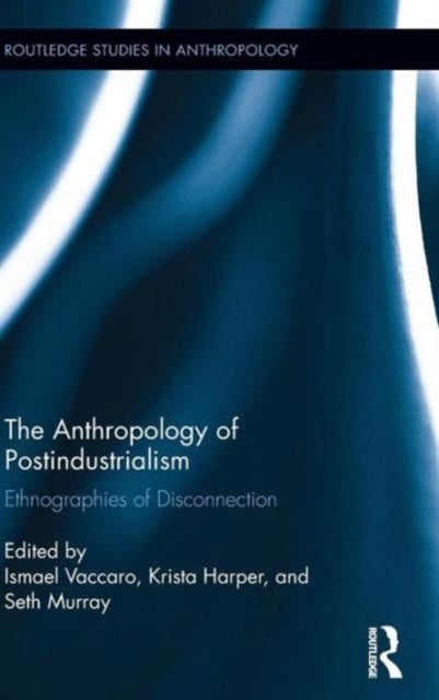 Book cover of: Anthropology of Postindustrialism. By: Ismael Vaccaro