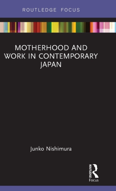 Book cover of: Motherhood and Work in Contemporary Japan. By: Nishimura Junko