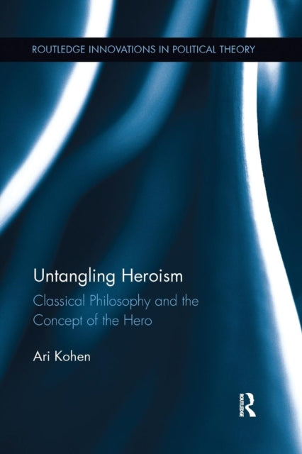 Book cover of: Untangling Heroism. By: Ari Kohen