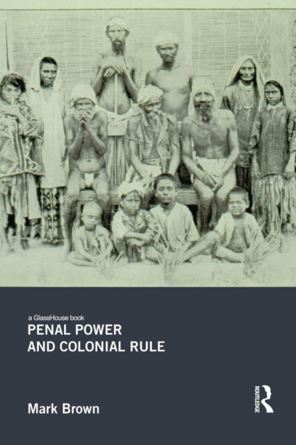 Book cover of: Penal Power and Colonial Rule. By: Mark Brown
