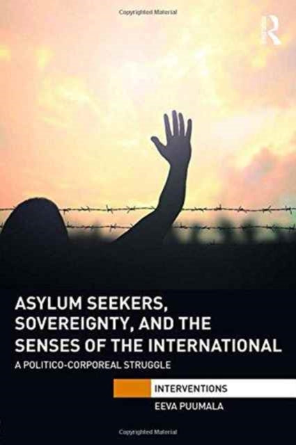 Book cover of: Asylum Seekers, Sovereignty, and the Senses of the International. By: Eeva Puumala