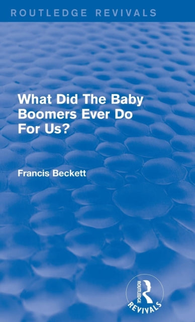 Book cover of: What Did The Baby Boomers Ever Do For Us?. By: Francis Beckett