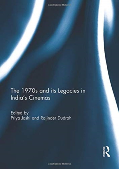 Book cover of: 1970s and its Legacies in India's Cinemas. By: Priya Joshi