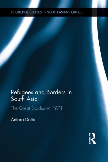 Book cover of: Refugees and Borders in South Asia. By: Antara Datta