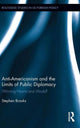 Book cover of: Anti-Americanism and the Limits of Public Diplomacy. By: Stephen Brooks