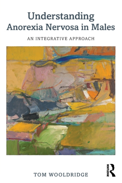Book cover of: Understanding Anorexia Nervosa in Males. By: Tom Wooldridge